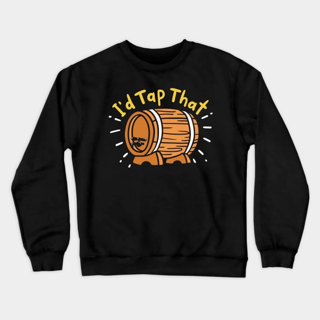 I’d Tap That | Craft Beer Brewers and Bartenders Crewneck Sweatshirt by DancingDolphinCrafts